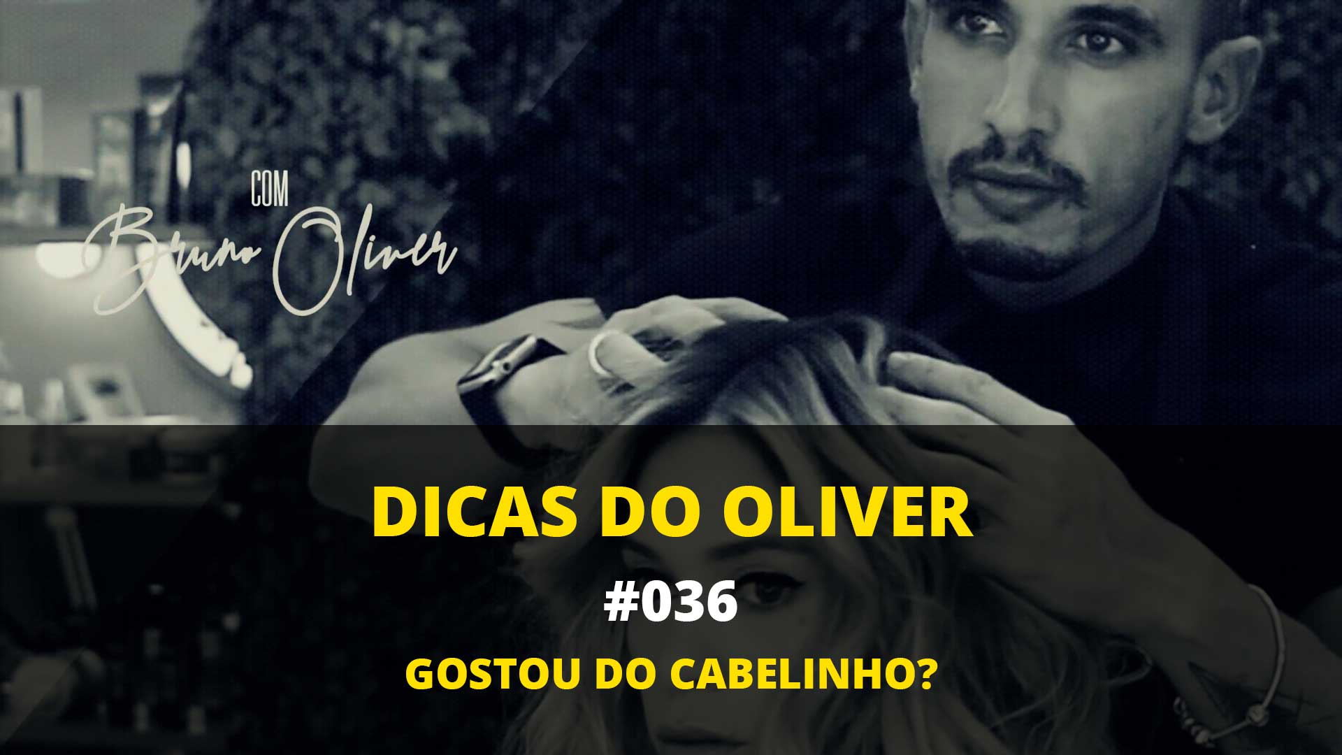 Dicas do Oliver #036 – Gostou do Cabelinho?