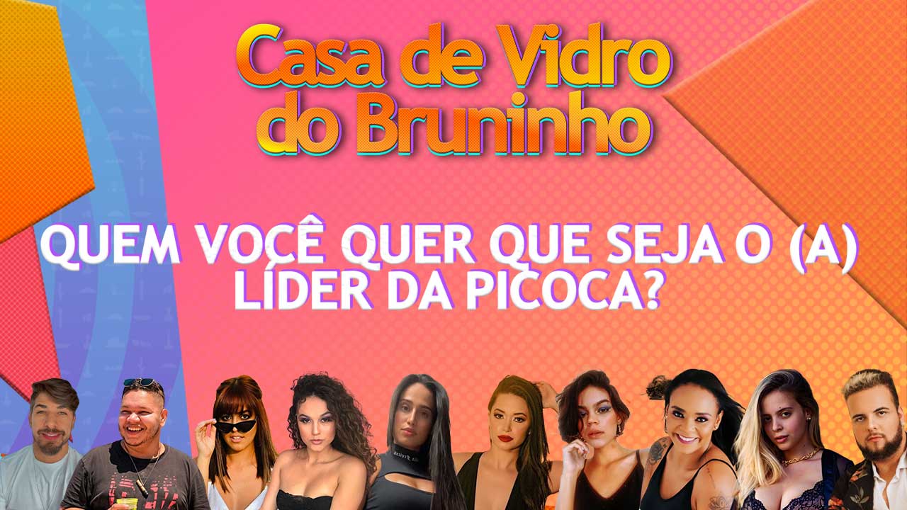 Casa de Vidro do Bruninho - Líder da Pipoca