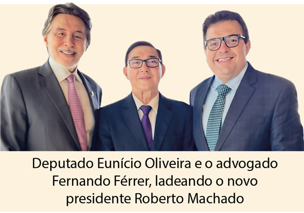 deputado eunício oliveira e do advogado fernando férrer, que ladeavam o novo presidente roberto machado capa