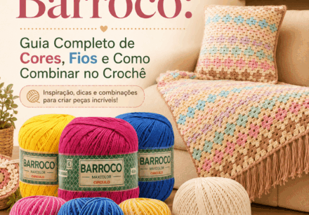 barbante barroco guia completo de cores, fios e como combinar no crochê