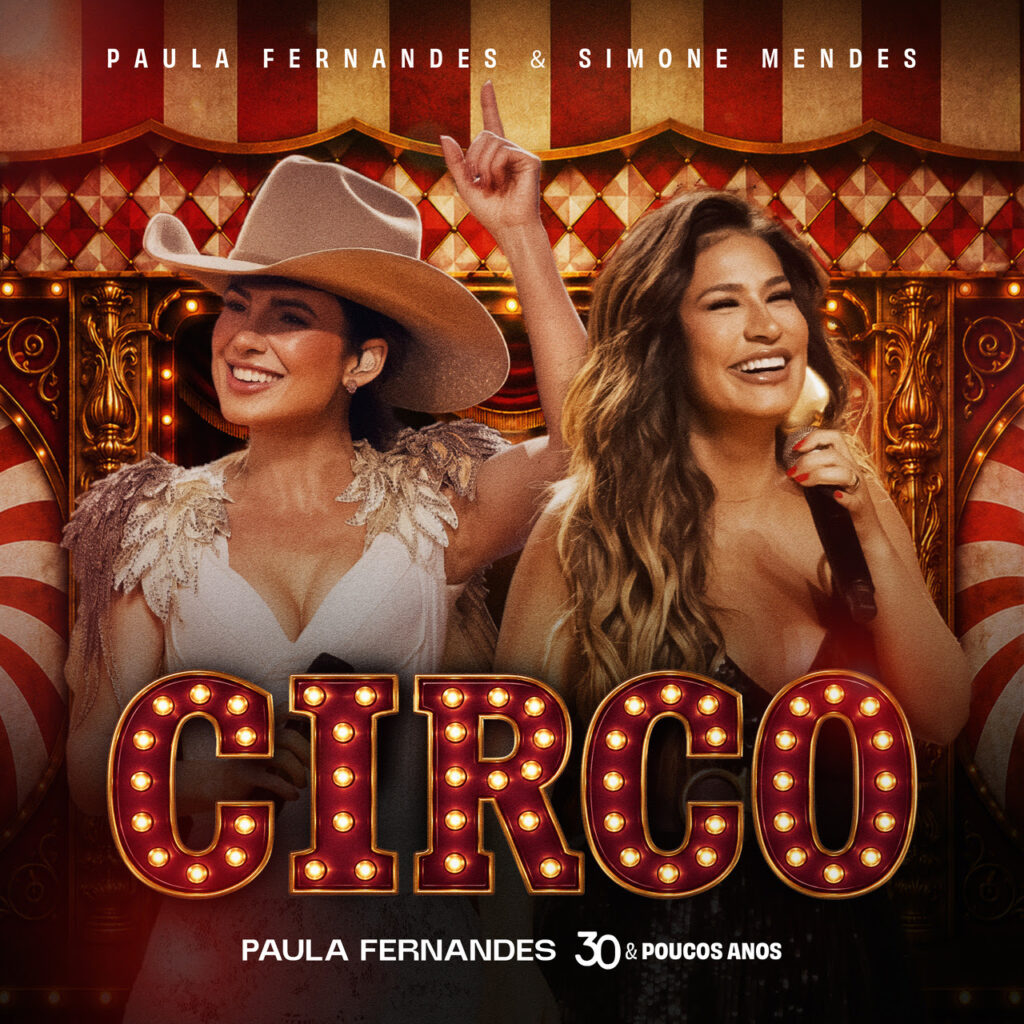 Paula Fernandes + Simone Mendes! “Circo” reúne duas das grandes vozes femininas do sertanejo em uma parceria inédita gravada ao vivo em São Paulo.